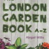 The London Garden Book A-Z